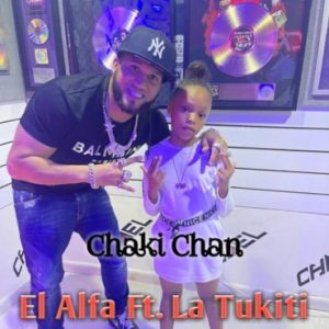 El Alfa Ft La Tukiti – Chaki Chan